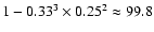 $1-0.33^3\times0.25^2 \approx 99.8$