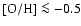 $\rm [O/H] \la -0.5$