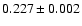 $0.227 \pm0.002$