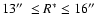 $13\hbox {$^{\prime \prime }$ }\leq R^* \leq 16\hbox {$^{\prime \prime }$ }$