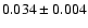 $0.034 \pm0.004$