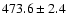 $473.6 \pm2.4$