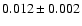 $0.012 \pm0.002$
