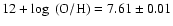 $12 + \log~({\rm O/H}) = 7.61\pm0.01$