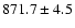 $871.7 \pm4.5$