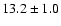 $13.2 \pm1.0$