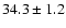 $34.3 \pm1.2$