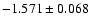 $-1.571\pm0.068$