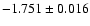 $-1.751\pm0.016$