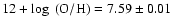 $12 + \log~({\rm O/H}) = 7.59 \pm 0.01$