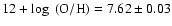 $12 + \log~({\rm O/H}) =
7.62 \pm 0.03$