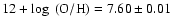 $12 + \log~({\rm O/H}) =
7.60\pm0.01$