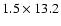 $1.5\times13.2$