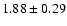 $1.88 \pm0.29$