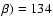 $\beta) = 134$