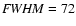 ${\it FWHM} = 72$
