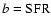 $b = {\rm SFR}$
