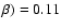 $\beta) = 0.11$