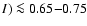 $I) \la 0.65{-}0.75$