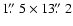 $1\hbox{$.\!\!^{\prime\prime}$ }5 \times 13\hbox{$.\!\!^{\prime\prime}$ }2$