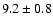 $9.2 \pm0.8$