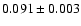 $0.091 \pm0.003$