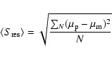 \begin{displaymath}\langle S_{\rm res} \rangle = \sqrt{\frac{\sum_N (\mu_{\rm p}-\mu_{\rm m})^2}{N}}
\end{displaymath}