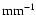 $\rm {{mm}^{-1}}$