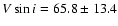 $V \sin i =65.8\pm13.4$