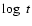 $\log~ t$