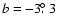 $b = -3\hbox{$.\!\!^\circ$ }3$