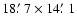 $18\hbox{$.\mkern-4mu^\prime$ }7\times 14\hbox{$.\mkern-4mu^\prime$ }1$