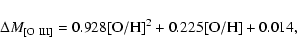 \begin{displaymath}\Delta M_{\rm [O~{III}]} =0.928{\rm [O/H]^2}+0.225{\rm [O/H]}+0.014,
\end{displaymath}