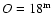 $O = 18^{\rm m}$