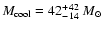 $M_{\rm cool} = 42^{+42}_{-14}~M_{\odot}$