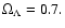 $\Omega_{\Lambda} =
0.7.$