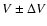$V \pm {\Delta}V$