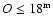 $O \leq 18^{\rm m}$