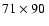 $71 \times
90~$