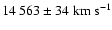 $14~563 \pm 34~{\rm km~s^{-1}}$