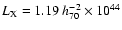$L_{\rm X} = 1.19 ~ h_{70}^{-2} \times 10^{44}$