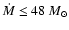$\dot{M} \le 48~ M_{\odot}$