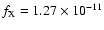 $f_{\rm X} = 1.27 \times 10^{-11}$