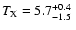 $T_{\rm X} = 5.7^{+0.4}_{-1.5}~$