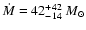 $\dot{M} = 42^{+42}_{-14}~ M_{\odot}$