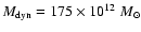 $M_{\rm dyn} = 175 \times 10^{12}~ M_{\odot}$