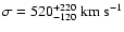 $\sigma =
520^{+220}_{-120}~{\rm km~s^{-1}}$