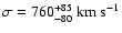 $\sigma =
760^{+85}_{-80}~{\rm km~s^{-1}}$