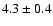 $4.3 \pm 0.4$