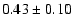 $0.43 \pm 0.10$